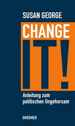 Susan-George-Change-it-Anleitung-zum-politischen-Ungehorsam-Kritisches-Netzwerk.Neoliberalismus-neoliberaler-Kapitalismus