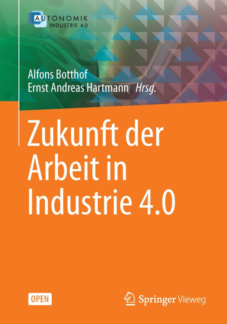 alfons_botthof_ernst_a._hartmann_zukunft_der_arbeit_in_industrie_4.0_kritisches_netzwerk_autonomik_arbeitsgestaltung_innovationsfaehigkeit_smart_factory_digitalisierung_assistenzsysteme.jpg