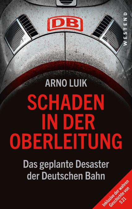 Arno-Luik-Schaden-in-der-Oberleitung-geplante-Desaster-Deutschen-Bahn-Kritisches-Netzwerk-Neoliberalismus-Bahnnetz-Bahnreform-Bahndebakel-Bahndesaster-Mehdorn-Andreas Scheuer