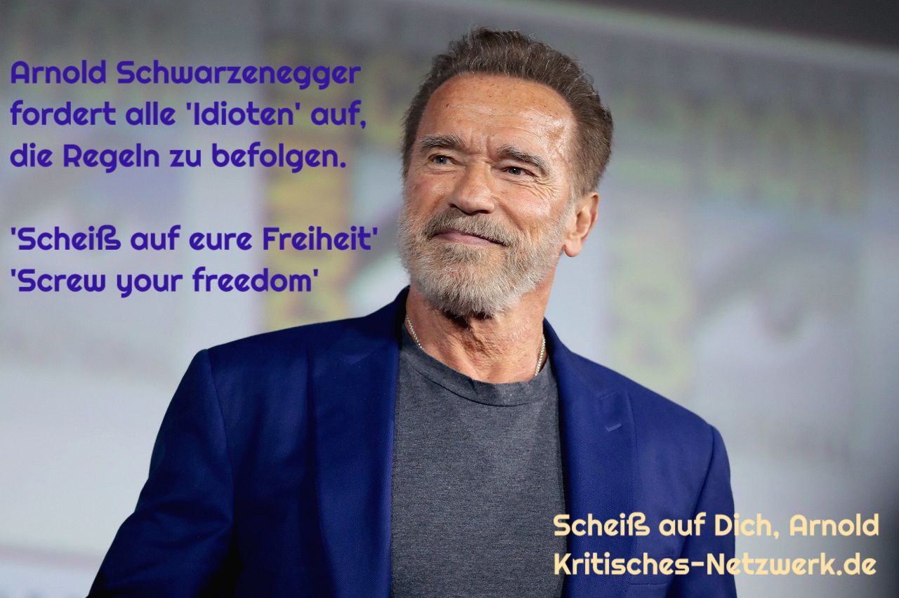 Arnold-Schwarzenegger-Spritzapologet-Impfapologet-Screw-your-freedom-Scheiss-auf-eure-Freiheit-Kritisches-Netzwerk-Faschismus-facism-Terminator-Neue-Normailtaet