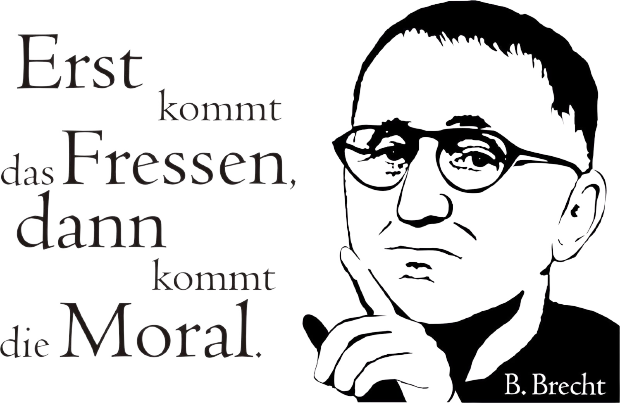 Bertolt_Bert_Brecht_Erst_kommt_das_Fressen_dann_die_Moral_Ausbeutung_Auspluenderung_Neoliberalismus_Profit_Grundbeduerfnis_Ethik_Ueberleben_Kritisches-Netzwerk