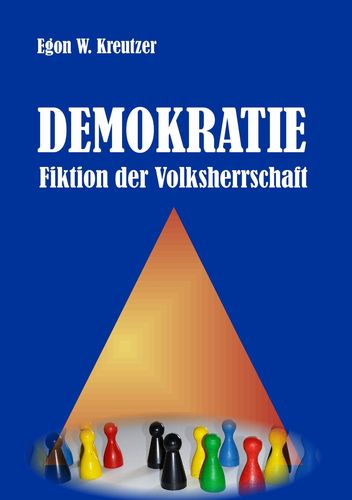 Egon-Wolfgang-Kreutzer-Demokratie-Fiktion-der-Volksherrschaft-Kritisches-Netzwerk-Demokratur-Fraktionszwang-Scheindemokratie-Pseudodemokratie-Konditionierung