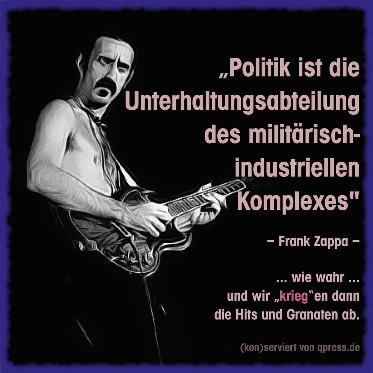 Frank-Zappa-Militaerisch-industrieller-Komplex-Bundeswehr-NATO-Military–industrial-complex-Kritisches-Netzwerk-Complexe-militaro-industriel-Imperialismus-Militarismus-Kriegspolitik