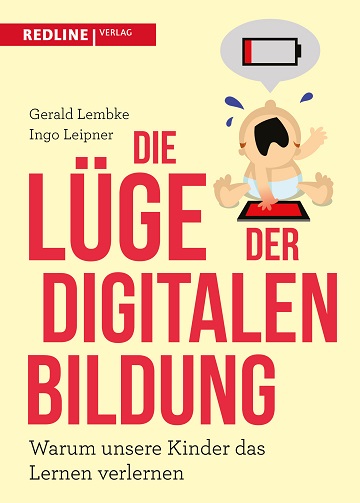 Gerald-Lembke-Ingo Leipner-Die-Luege-der-digitalen-Bildung-Kritisches-Netzwerk-Kinder-Bildungsluege-Verdummung-Medienfruehkompetenz-Medienkompetenz