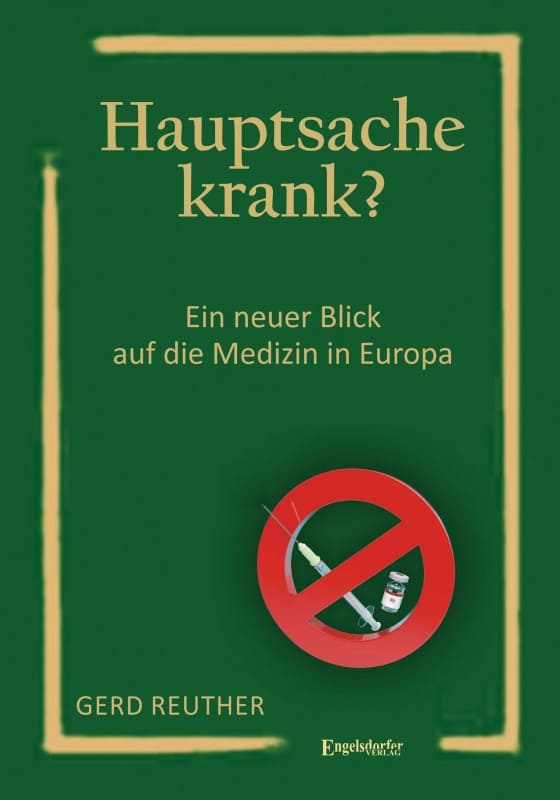 Gerd_Reuther_Hauptsache_krank_Ein_neuer_Blick_auf_die_Medizin_in_Europa_Seuchennarrative_Selbstheilung_Gesundheitsdiktatur_Coronadiktatur_Kritisches-Netzwerk