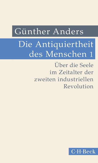 Guenther-Anders-2018-Band-I-Die-Antiquiertheit-des-Menschen-Ueber-die-Seele-im-Zeitalter-der-zweiten-industriellen-Revolution-Kritisches-Netzwerk-Annihilation-Nihilismus