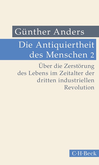 Guenther-Anders-2018-Band-II-Die-Antiquiertheit-des-Menschen-Ueber-die-Zerstoerung-des-Lebens-im-Zeitalter-der-dritten-industriellen-Revolution-Kritisches-Netzwerk