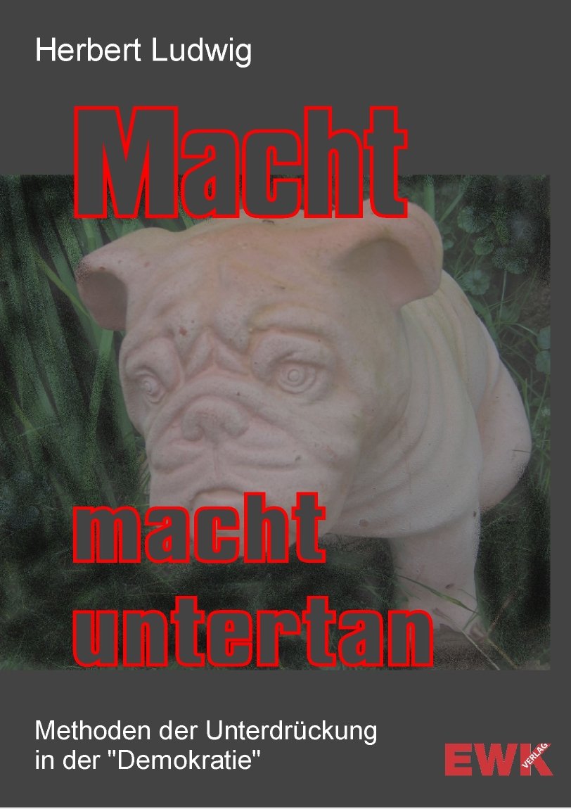 Herbert-Ludwig-Macht-macht-untertan-Methoden-der-Unterdrueckung-in-der-Demokratie-Kritisches-Netzwerk-Entdemokratisierung-Bevormundung-Entmuendigung