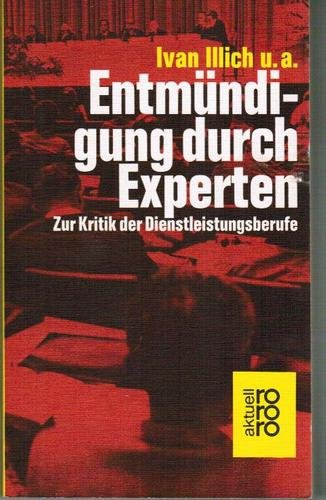 ivan_illich_entmuendigung_durch_experten_zur_kritik_der_dienstleistungsberufe_kritisches_netzwerk_gesundheitssystem_dienstleistungen_dienstleistungsschwindel_dienstleistungssektor_beduerfnisse.jpg