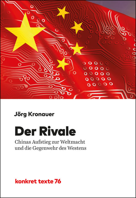 Joerg-Kronauer-Der-Rivale-Chinas-Aufstieg-zur-Weltmacht-und-die Gegenwehr-des-Westens-Kritisches-Netzwerk-Neue-Seidenstrasse-antichinesischer-Wirtschaftskrieg-Industriestrategie
