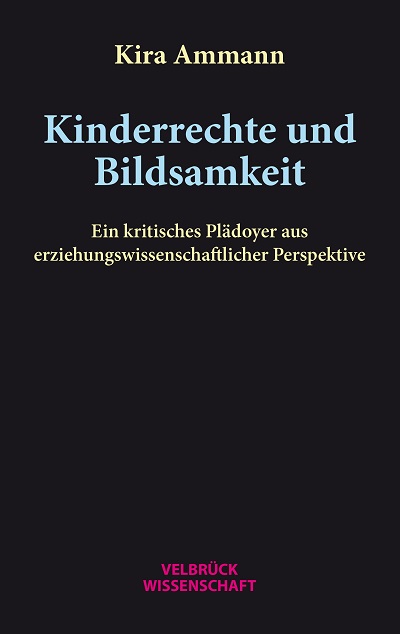 Kira-Ammann-Kinderrechte-und-Bildsamkeit-Kritisches-Netzwerk-Kindeswohl-Kindeswohlprinzip-Kinderrechtskonvention-Rechtsstatus-Rechtssubjekt-Kinder-Kindheit