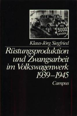klaus_joerg_siegfried_ruestungsproduktion_und_zwangsarbeit_im_volkswagenwerk_1939_1945_zwangsarbeiter_kriegsgefangene_kritisches_netzwerk_massensterben_volkswagen_ruestungsindustrie.jpg