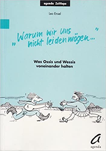 Leo-Ensel-Warum-wir-uns-nicht-leiden-moegen-Ossis-Wessis-Kritisches-Netzwerk-Ostdeutsche-Westdeutsche-Wiedervereinigung-Mauerfall-Gorbatschowianer