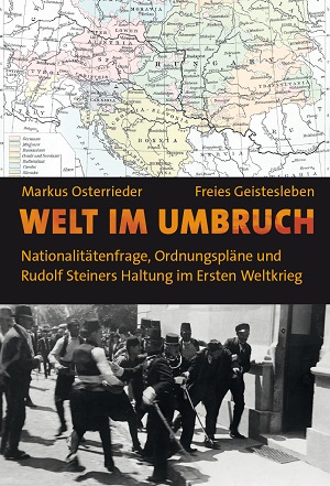 Markus-Osterrieder-Welt-im-Umbruch-Nationalitaetenfrage-Ordnungsplaene-Rudolf-Steiners-Haltung-im-Ersten-Weltkrieg.Kritisches-Netzwerk-bipolare-Weltordnung-Vielvoelkertum