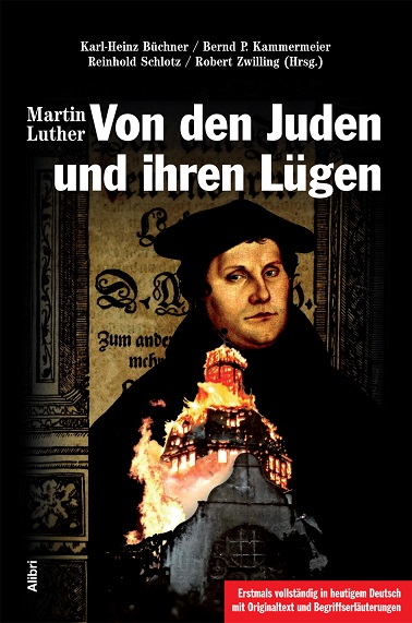 martin-luther-von-den-juden-und-ihren-luegen-karl-heinz-buechner-bernd-kammermeier-reinhold-schlotz-robert-zwilling-kritisches-netzwerk-hetzschrift-antisemitismus-lutherjahr.jpg