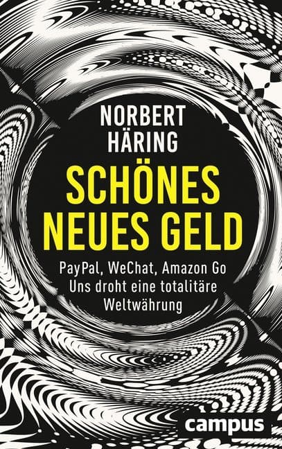 Norbert-Haering-Schoenes-neues-Geld-PayPal-WeChat-Amazon-totalitaere-Weltwaehrung-Kritisches-Netzwerk-Abschaffung-des-Bargelds-Bargeldabschaffung-bargeldlose-Transaktionen