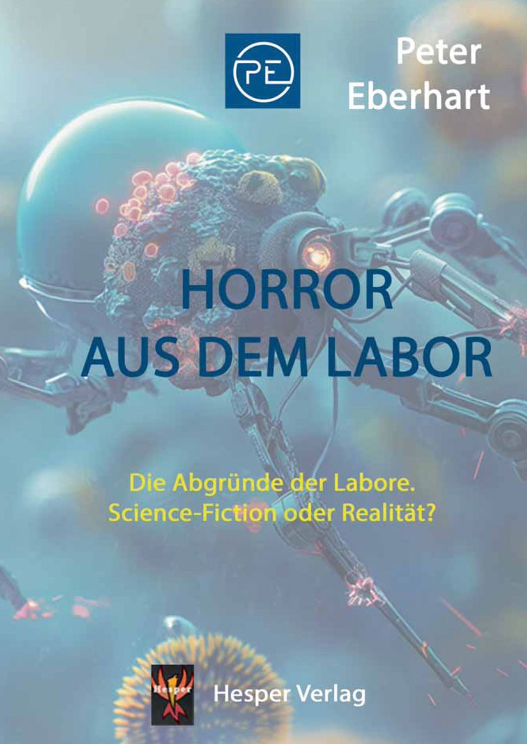 Peter_Eberhart_Horror_aus_dem_Labor_Abgruende_der_Labore_Biolabore_Biowaffen_virologische_Taliban_Forschungsrisiken_genetische-Hochrisiko-Technologie-Kritisches-Netzwerk