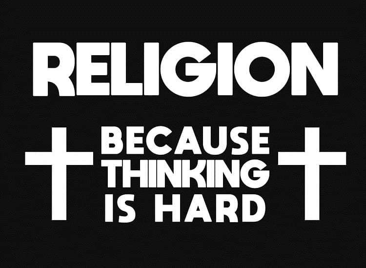 Religion because thinking is hard