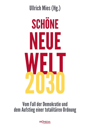 Ullrich_Mies_Schoene_Neue_Welt_2030_Vom_Fall_der_Demokratie_Aufstieg_einer_totalitaeren_Ordnung_Totalitarismus_Elitenkomplott_Big_Money_Pharma_Data_Kritisches-Netzwerk