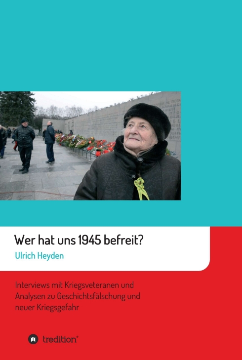 Ulrich-Heyden-Wer-hat-uns-1945-befreit-Kriegsveteranen-Geschichtsfaelschung-Kritisches-Netzwerk-Sowjetunion-Kriegsgefange-Zwangsarbeiter-Kriegswirtschaft-Russland