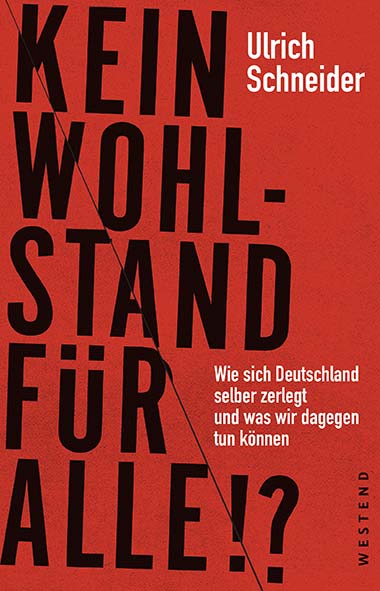 ulrich_schneider_kein_wohlstand_fuer_alle_wie_sich_deutschland_selber_zerlegt_kritisches_netzwerk_armut_neoliberalismus_paritaetischer_wohlfahrtsverband_soziale_gerechtigkeit.jpg