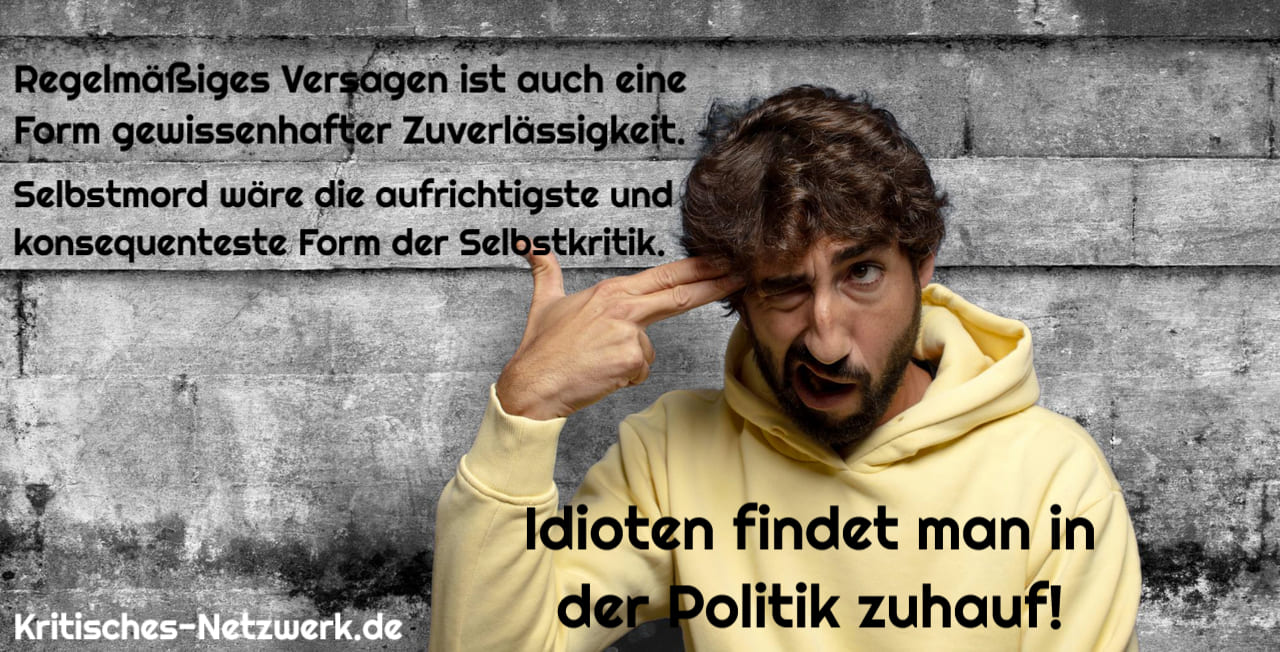 Vollpfosten_Selbstmord_Selbstkritik_Kompetenzmangel_Nullkompetenz_Flachpfeife_Fachidiot_Fachtrottel_Dummkopf_Hohlbirne_Schwachbirne_Tollpatsch_Trottel_Unterbegabung_Kritisches-Netzwerk