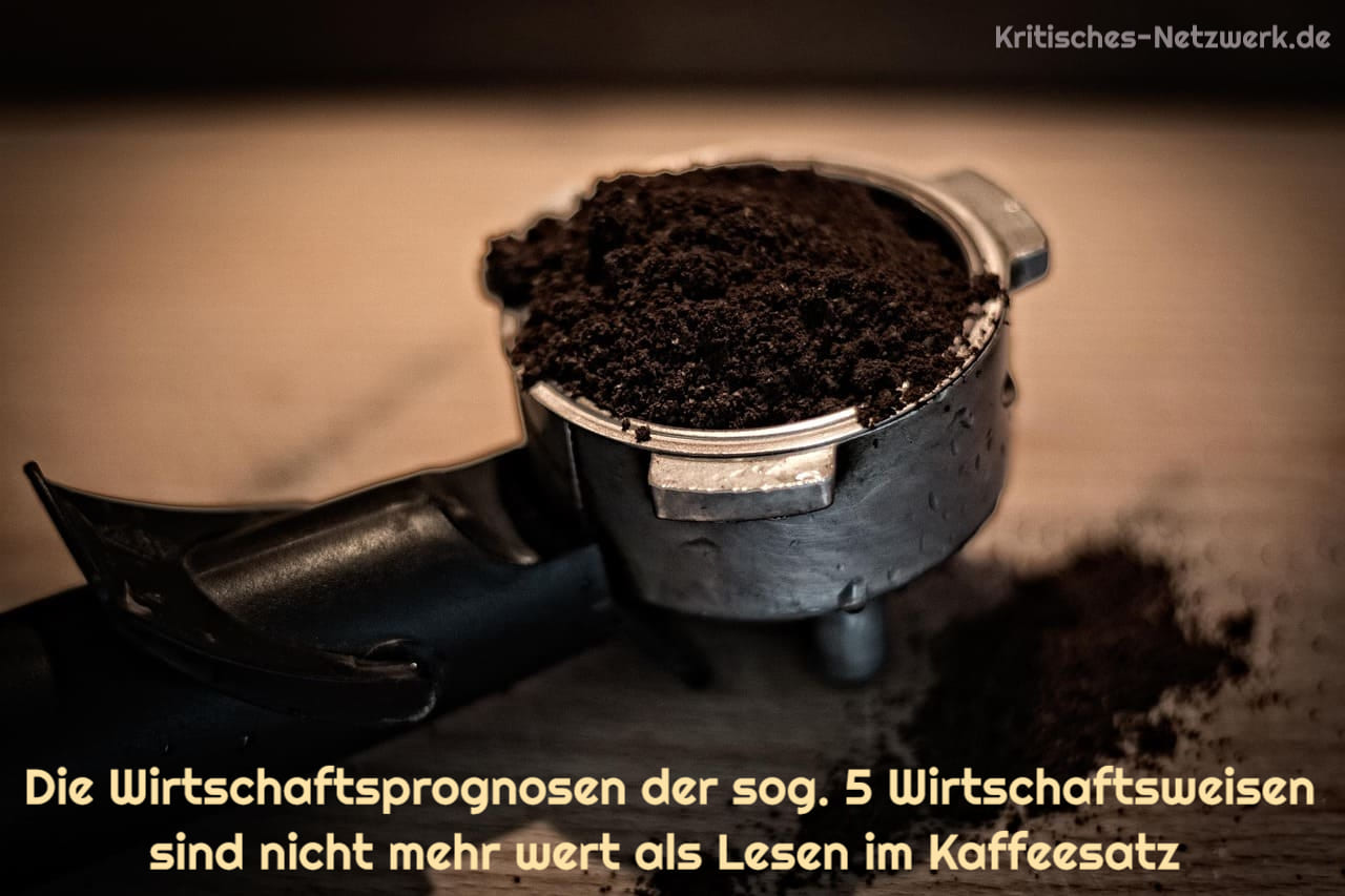 Wirtschaftsprognosen_Lesen_im_Kaffeesatz_Kaffeesatzlesen_Sachverstaendigenrat_fuenf_Wirtschaftsweisen_Gefaelligkeitsgutachten_Kritisches-Netzwerk