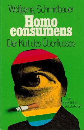 Wolfgang-Schmidbauer-Homo-Consumens-Der-Kult-des-Ueberflusses-Kritisches-Netzwerk-Ueberfluss-Massenkonsum-Konsumgesellschaft-Konsumverhalten-Oekotherapie