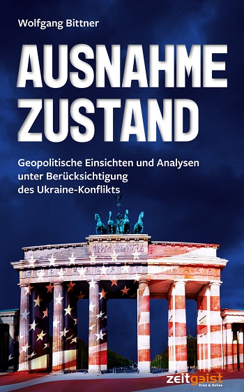 Wolfgang_Bittner_Ausnahmezustand_Geopolitische_Einsichten_Analysen_Unilateralismus_Speerspitze_Russland_Ostukrainer_Ukraine-Konflikts-Kritisches-Netzwerk