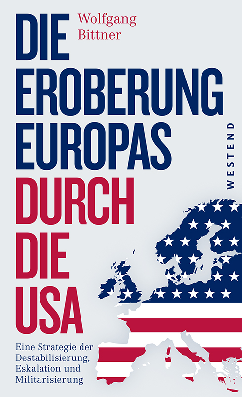 wolfgang_bittner_die_eroberung_europas_durch_die_usa_strategie_destabilisierung_eskalation_militarisierung_kritisches_netzwerk_russland_nato_ukraine_kriegstreiberei_karel_van_wolferen.jpg